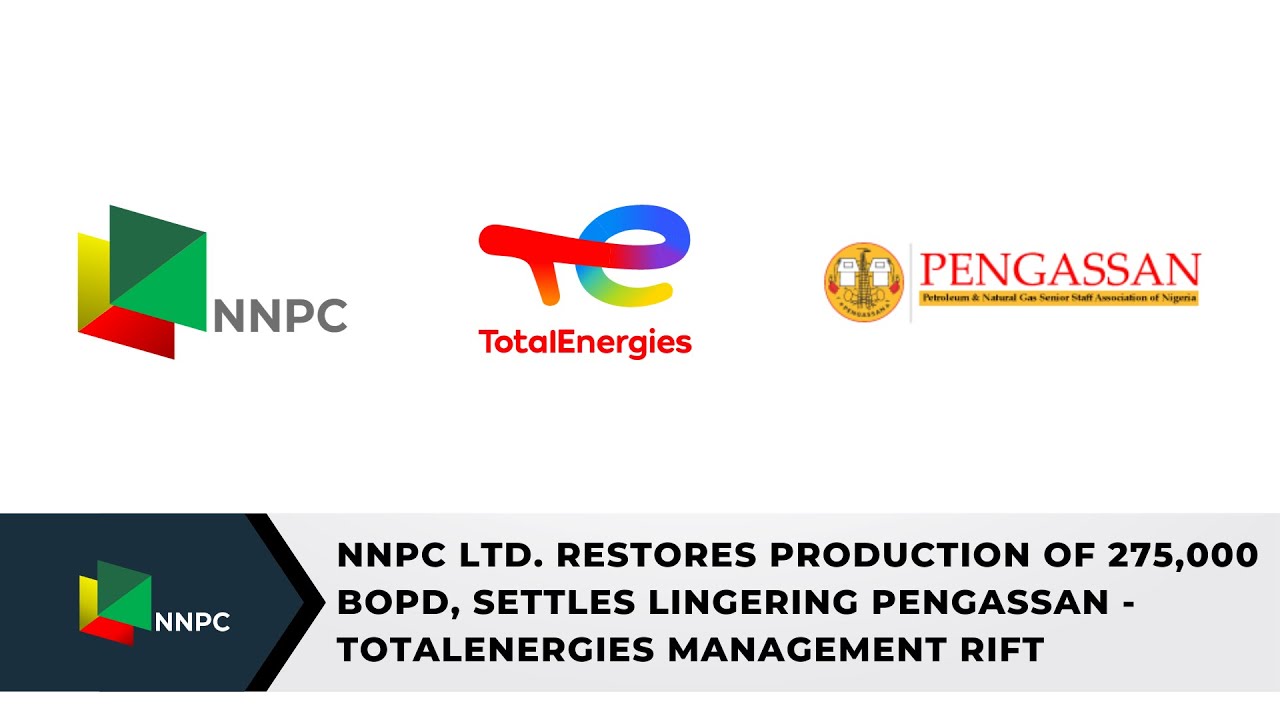NNPC Ltd. Restores Production of 275,000 bopd, Settles lingering PENGASSAN - TotalEnergies Mgt. Rift