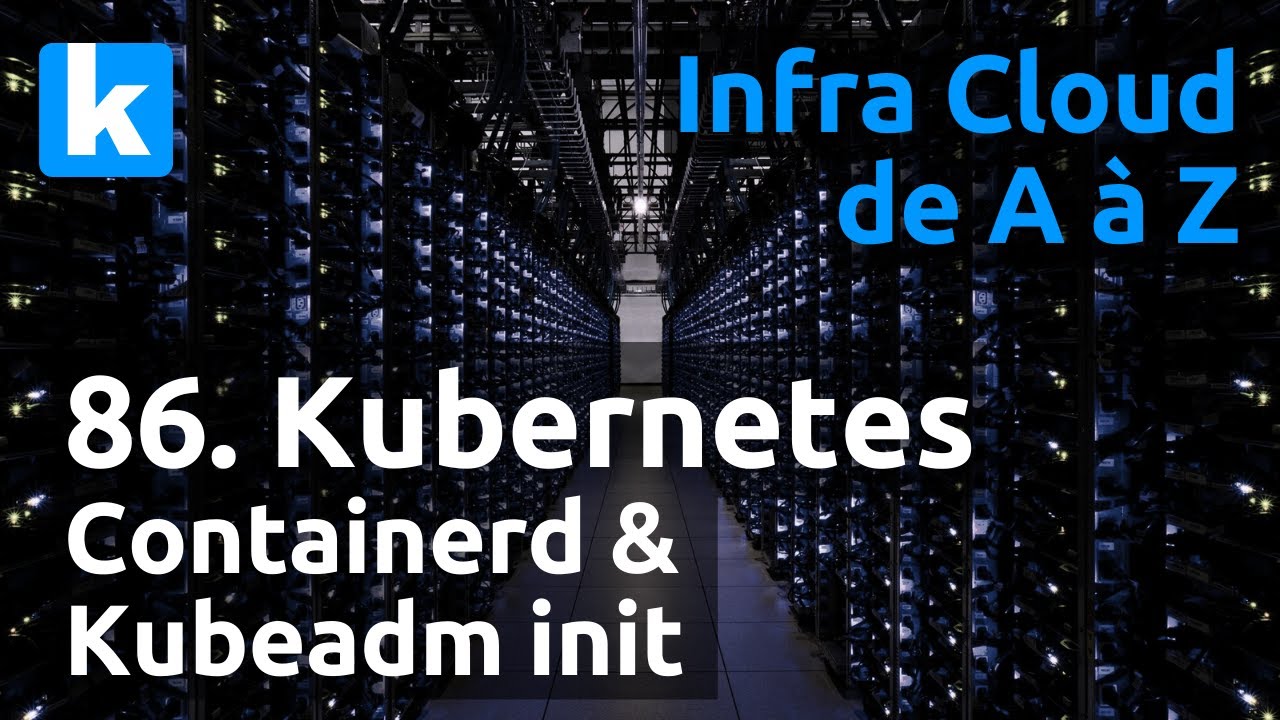 Infra de A à Z - 86. Kubernetes : installation de containerd & kubeadm init
