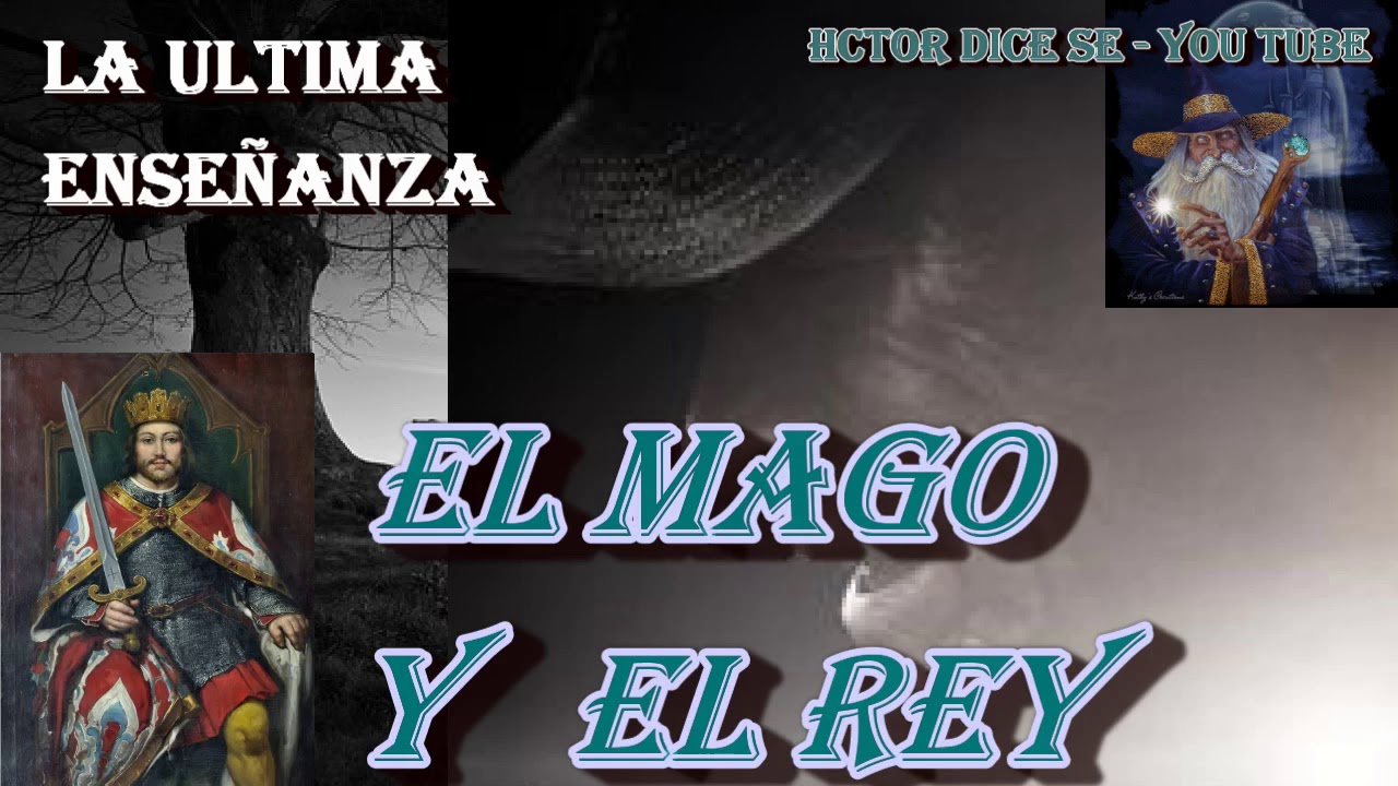 UN CUENTO SOBRE EL VALOR DE LA ENSEÑANZA EN LA VIDA (EL REY Y EL MAGO) LA ULTIMA ENSEÑANZA