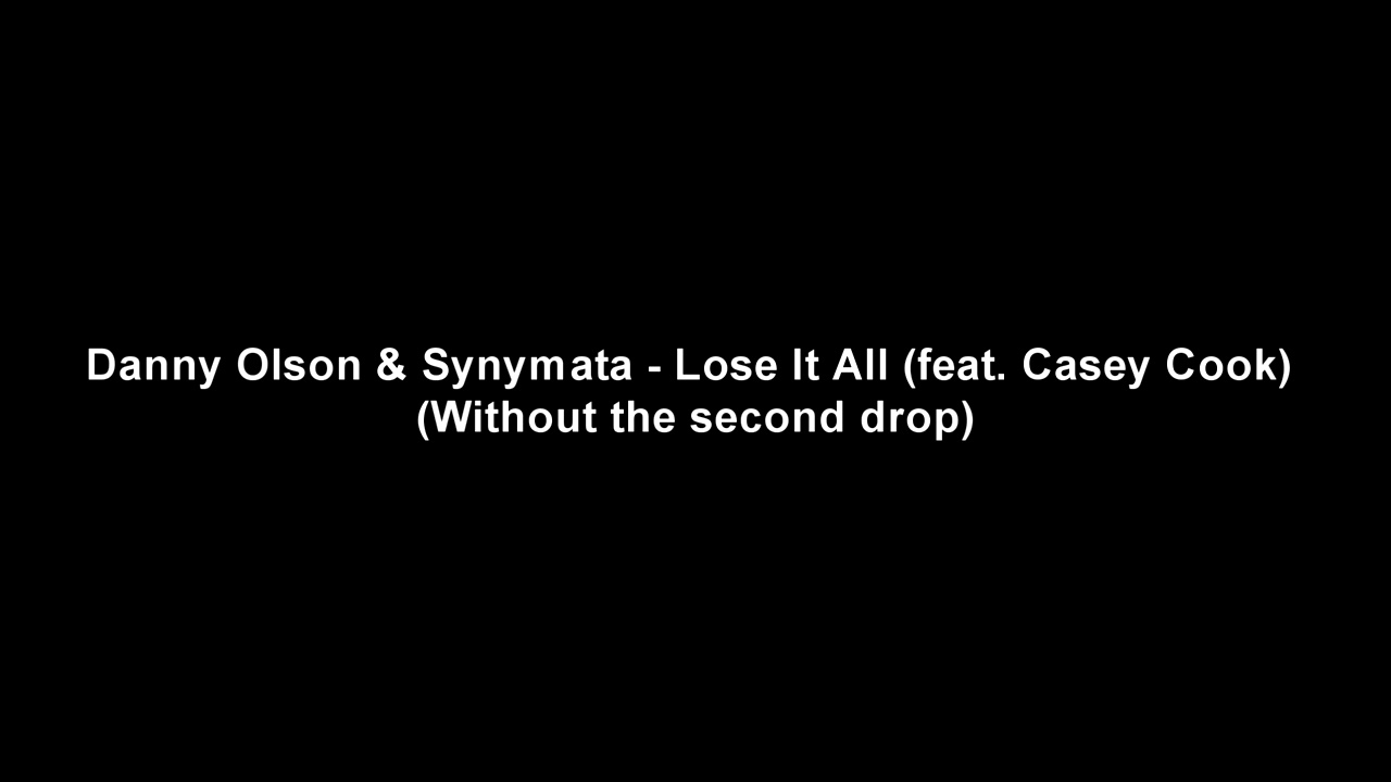 Danny Olson & Synymata - Lose It All (feat. Casey Cook) (Without the second drop)