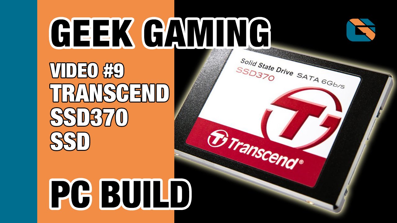 Geek Gaming PC Build | Video 9 | Transcend SSD370 512GB Solid State Drive #SSD