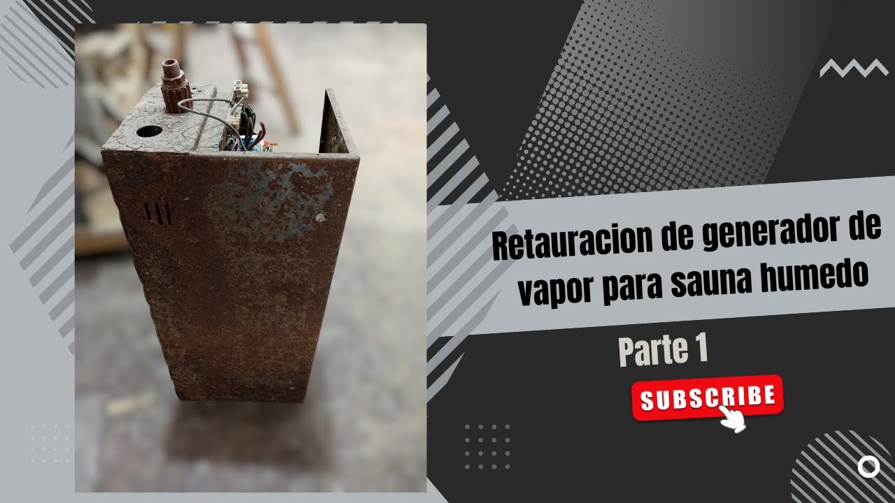Restauración generadora de vapor sauna húmedo. Parte 1