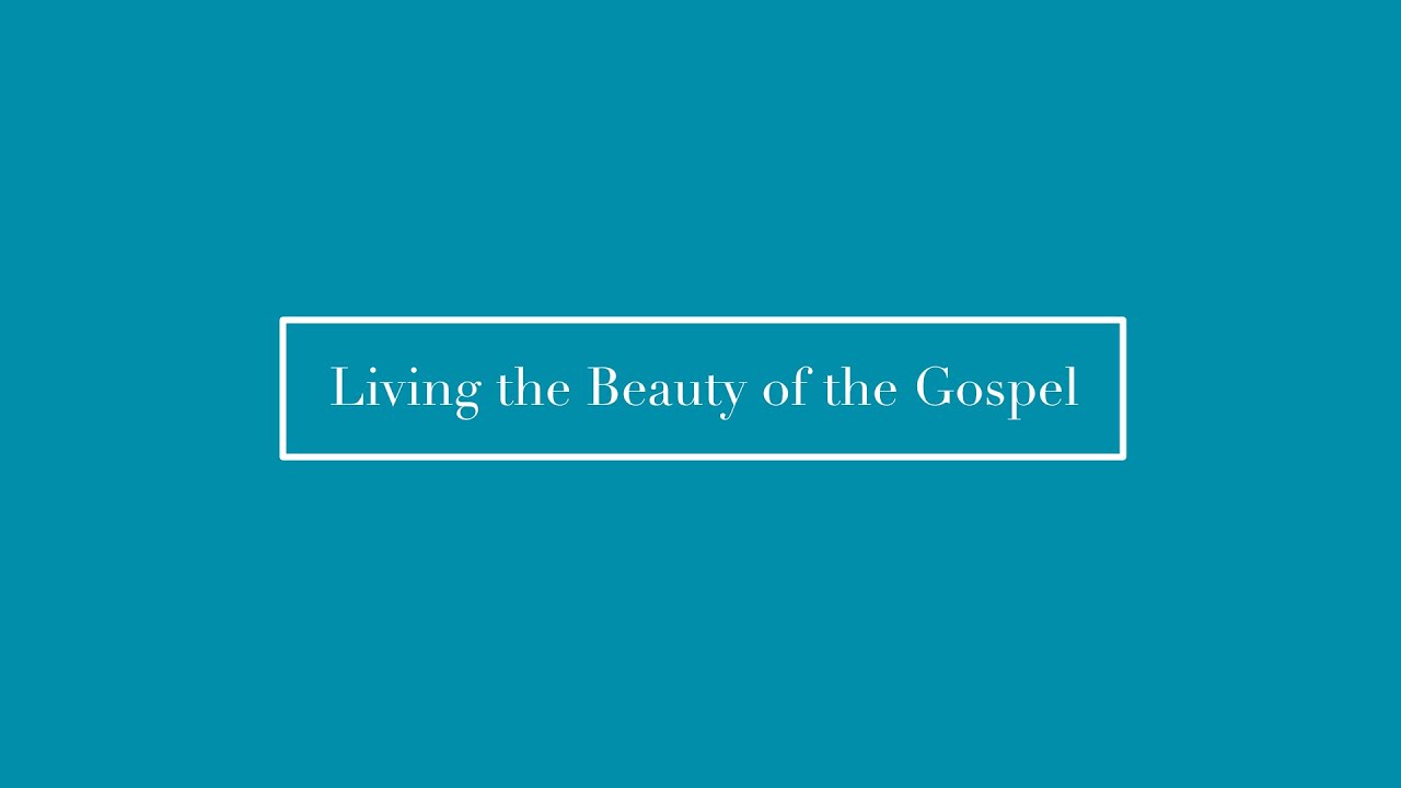 Sunday 31st May - Living the Beauty of the Gospel