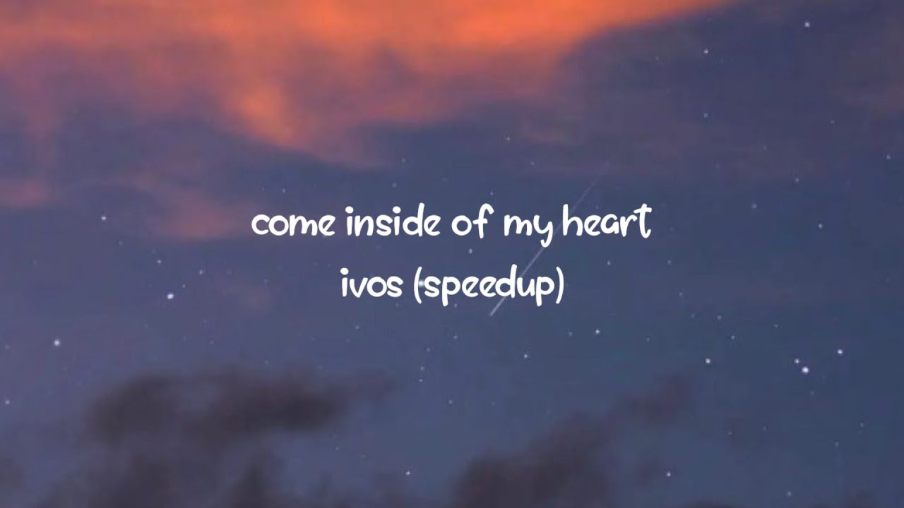 come inside of my heart - ivos | speedup | lyrics.
