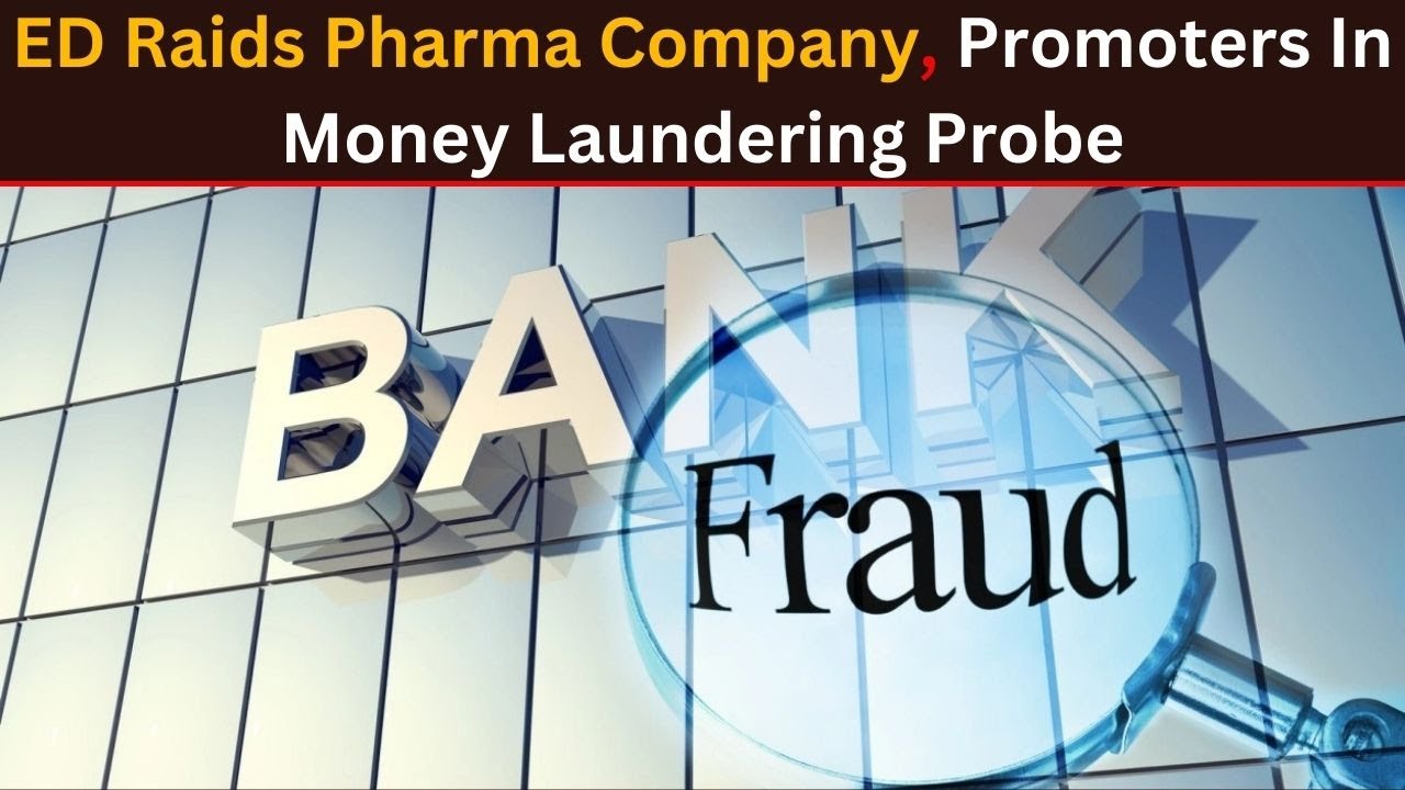 Bank Fraud Case: ED Raids Pharma Company, Promoters In Money Laundering Probe
