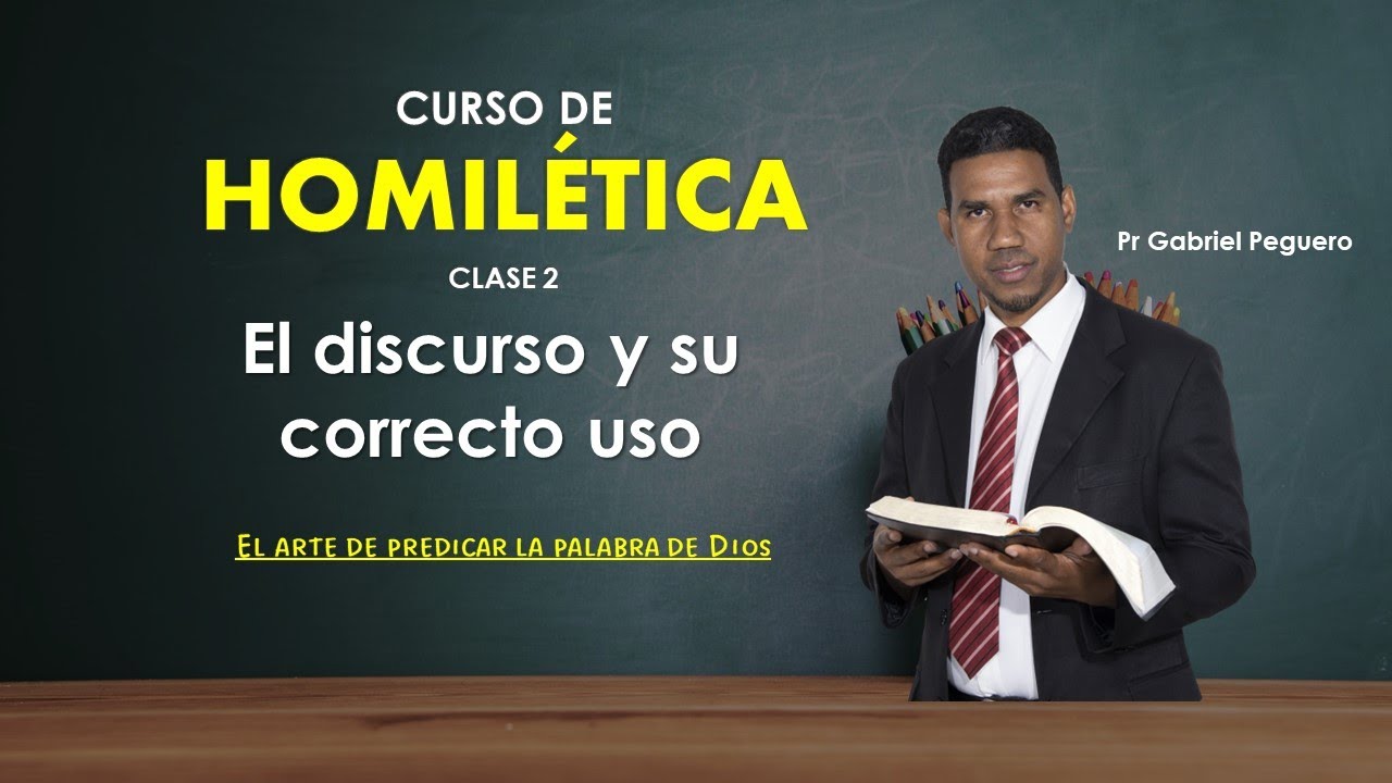 Curso de Homilética  Clase 2 (El discurso y su Correcto uso) El arte de predicar la palabra de Dios