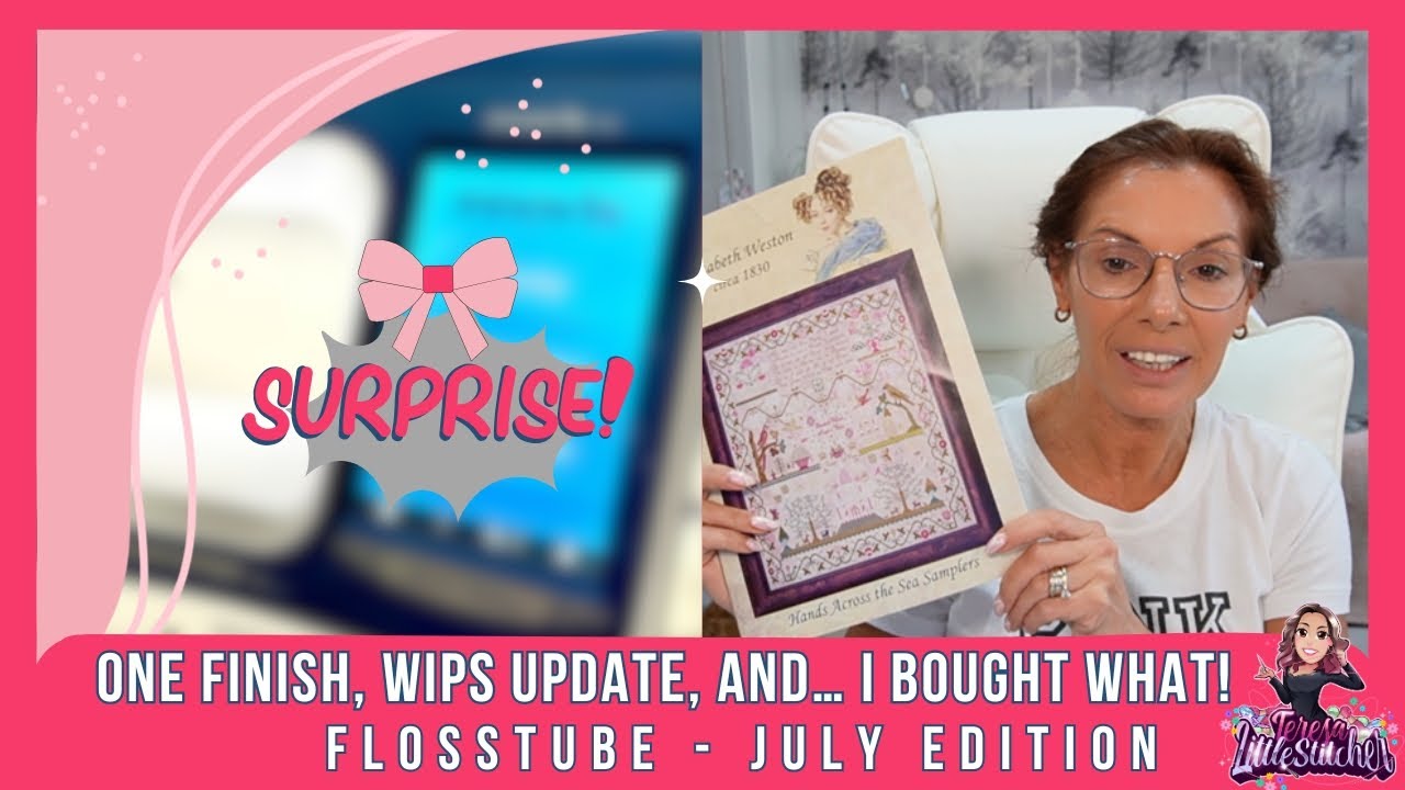 Flosstube July Edition | One Finish, WIPS, and....I bought what!