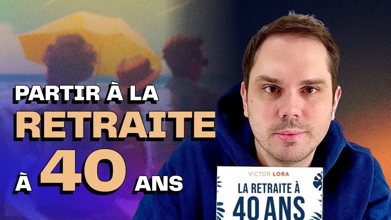 Partir &agrave; la retraite &agrave; 40 ans (frugalit&eacute; & FIRE) | Victor Lora