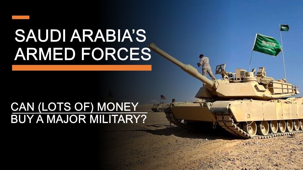 Saudi Arabia's Armed Forces - What kind of Military Does (Lots of) Money Buy?