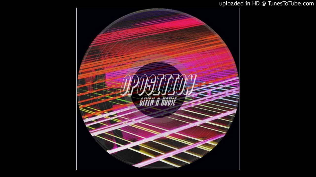 Oposition - Given A House