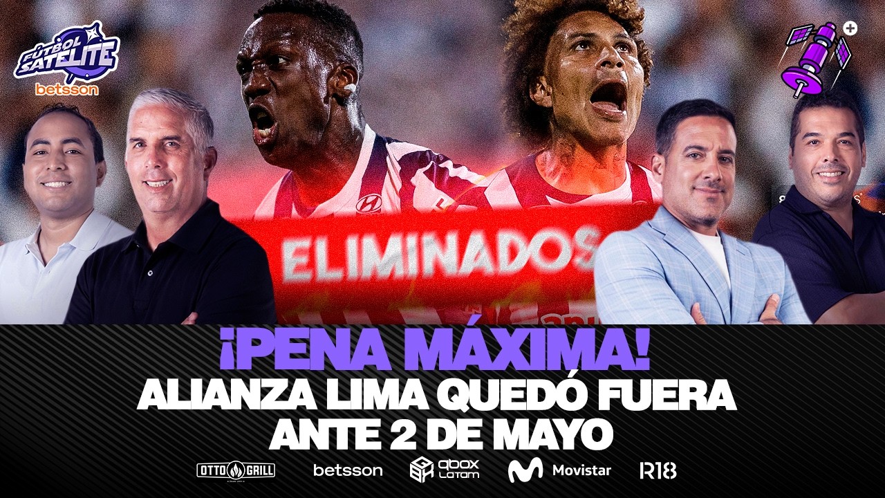 ¡ALIANZA LIMA QUEDÓ FUERA CON 2 DE MAYO! ¿POR QUÉ PAOLO NO PATEÓ EL PENAL | #FÚTBOLSATÉLITE