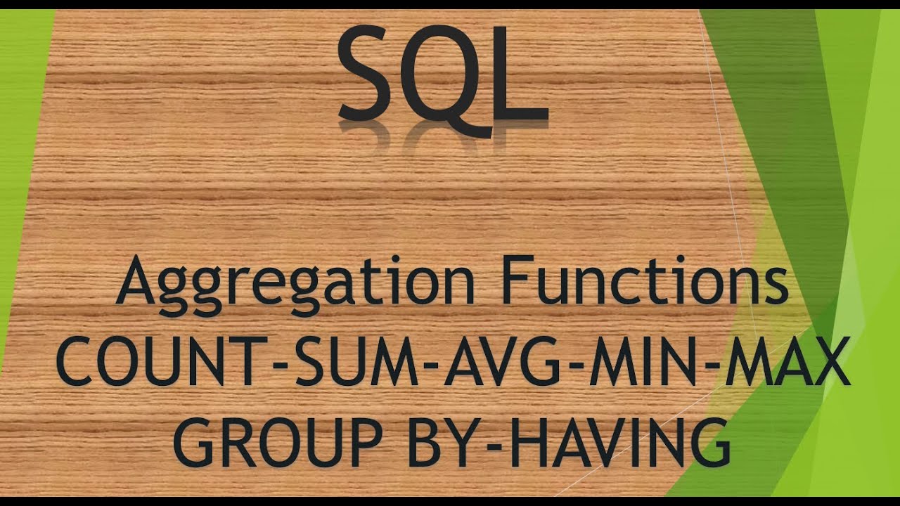 1 Aggregation Functions - COUNT, SUM, AVG, MIN, MAX, GROUP BY, HAVING