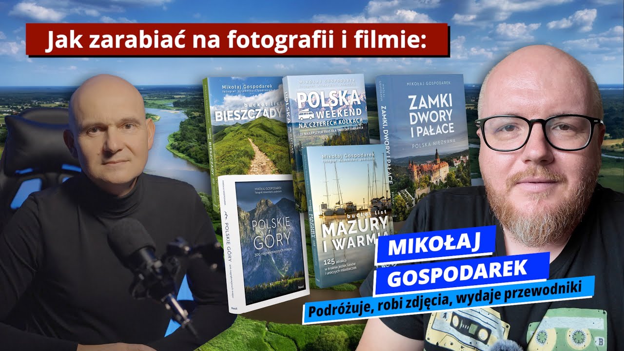 Jak zarabiać na fotografii i filmie: MIKOŁAJ GOSPODAREK - fotografuje i wydaje przewodniki Pascala
