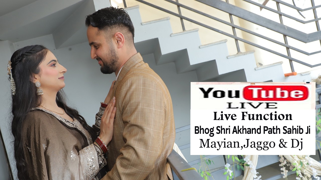 Live Programe [ Bhog Shri Akhand Path Sahib ji ]  ,Shagun Ceremony ,Mayian Jaggo & Dj