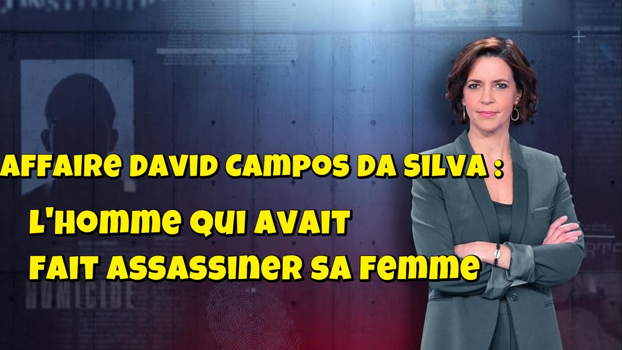 ENQUETES CRiMiNELLES 🔥👮 Affaire David Campos Da Silva : l'homme qui avait fait assassiner sa femme