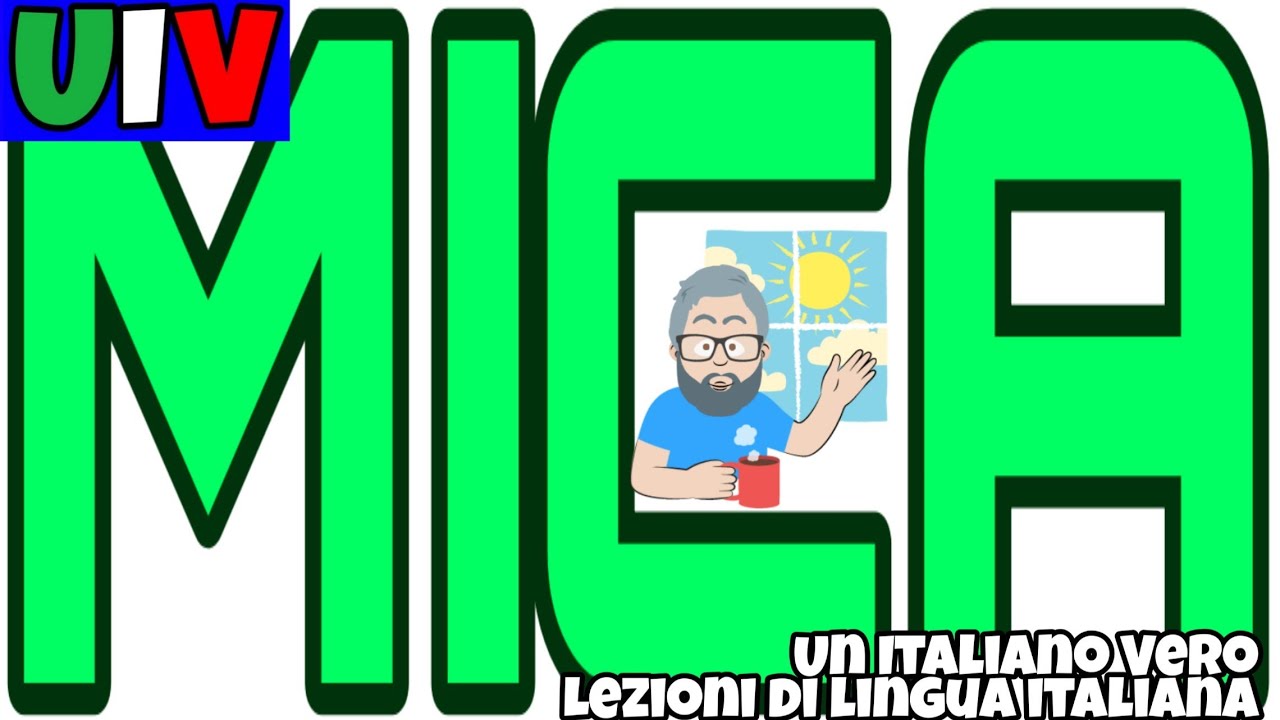 MICA? MICA MALE! | UIV - Lezioni di ITALIANO in LINGUA ITALIANA (e come, se no?😊) 🇮🇹