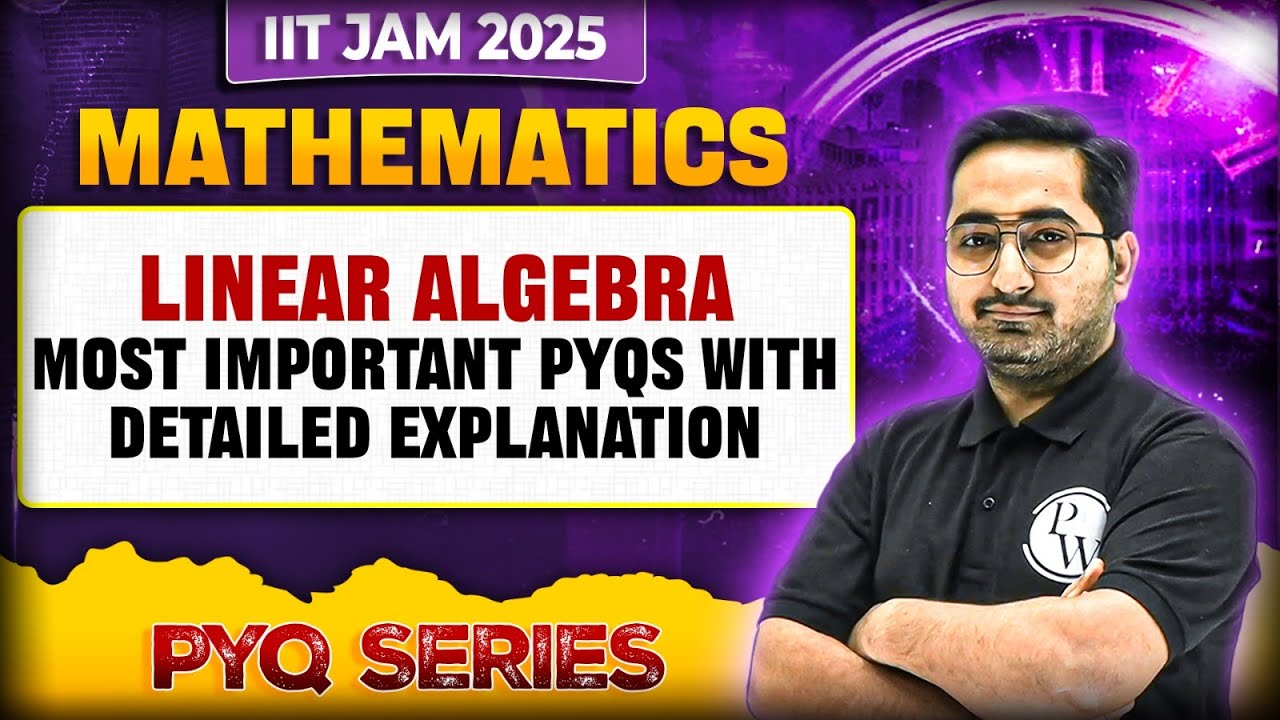 Linear Algebra - Most Important Questions with Detailed Explanation | IIT JAM Mathematics | PW
