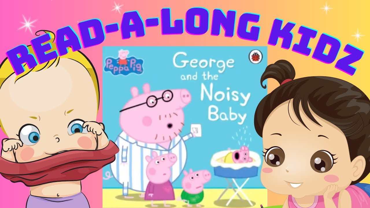 Read Aloud Books For Kids - George And The Noisy Baby @read-a-longkidz