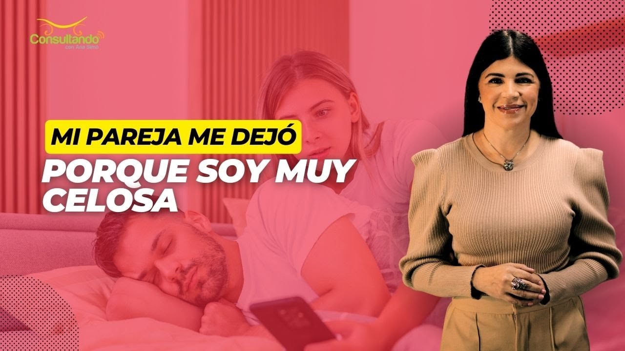 Mi pareja me dejó porque soy muy celosa