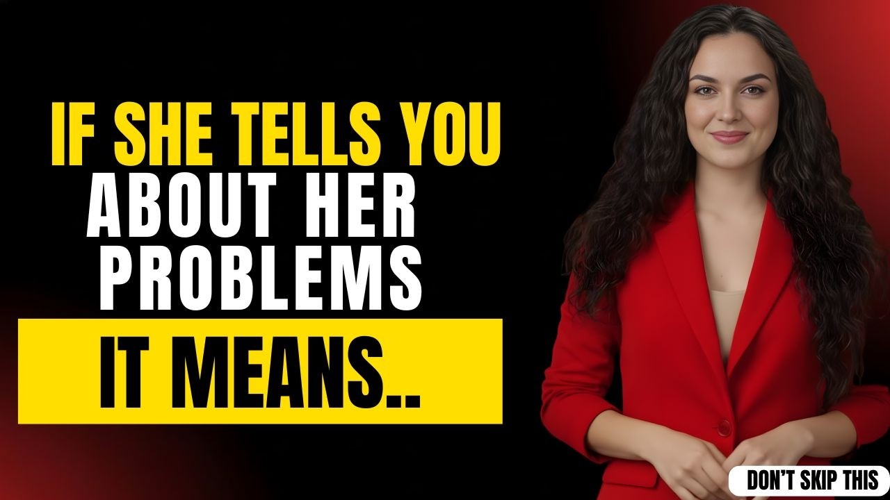 If A Woman Tells You Her Problems, It Means She Wants To || Female Psychology