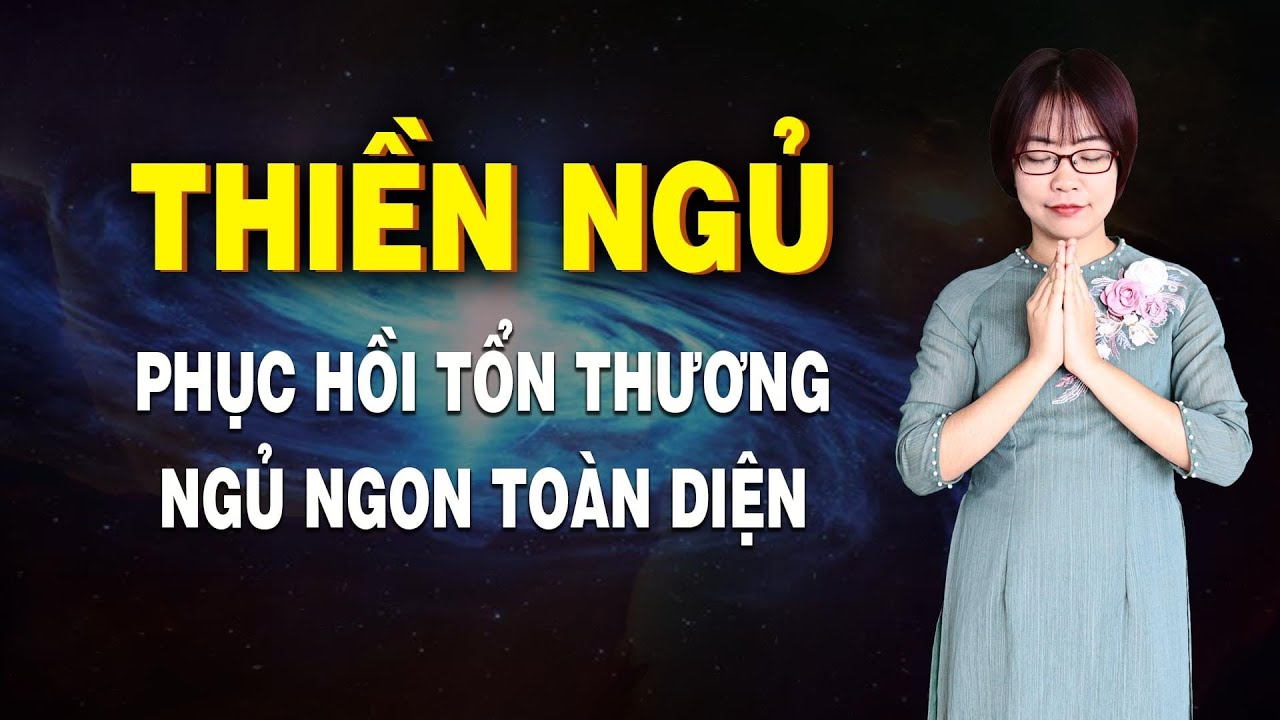 THIỀN NGỦ - Thiền ngủ ngon to&agrave;n diện | Chữa l&agrave;nh t&acirc;m l&yacute; |  Phục hồi tổn thương