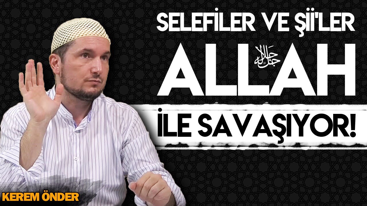 SELEFİLER VE ŞİİLER ALLAH'LA SAVAŞIYOR! / Kerem &Ouml;nder