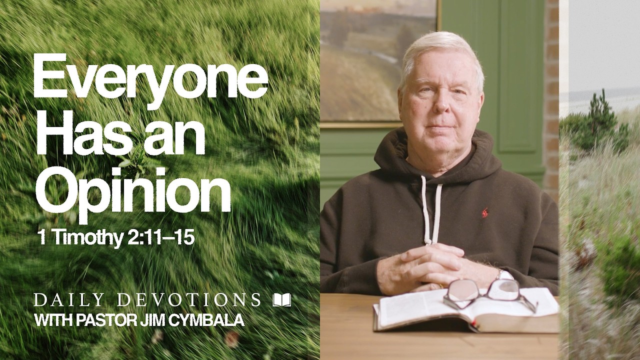 Daily Devotional | Everyone Has an Opinion | 1 Timothy 2:11–15 | Pastor Jim Cymbala