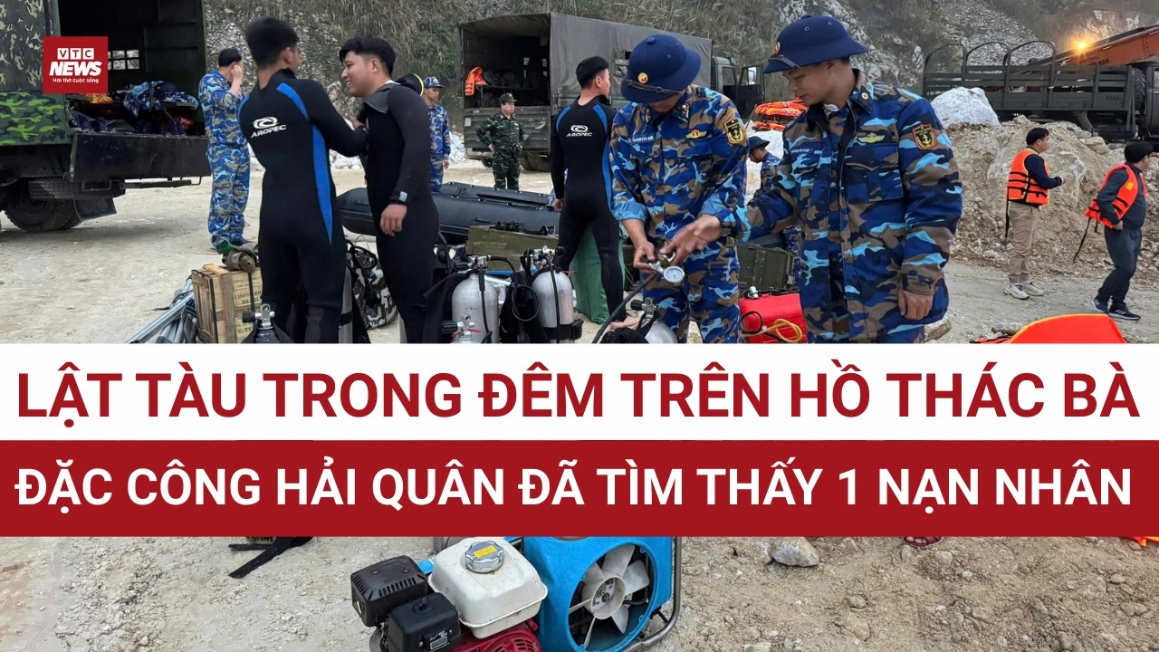 CẬP NHẬT MỚI NHẤT VỤ LẬT TÀU HỒ THÁC BÀ: Đặc công Hải quân lặn sâu 17m, tìm thấy 1 nạn nhân đầu tiên