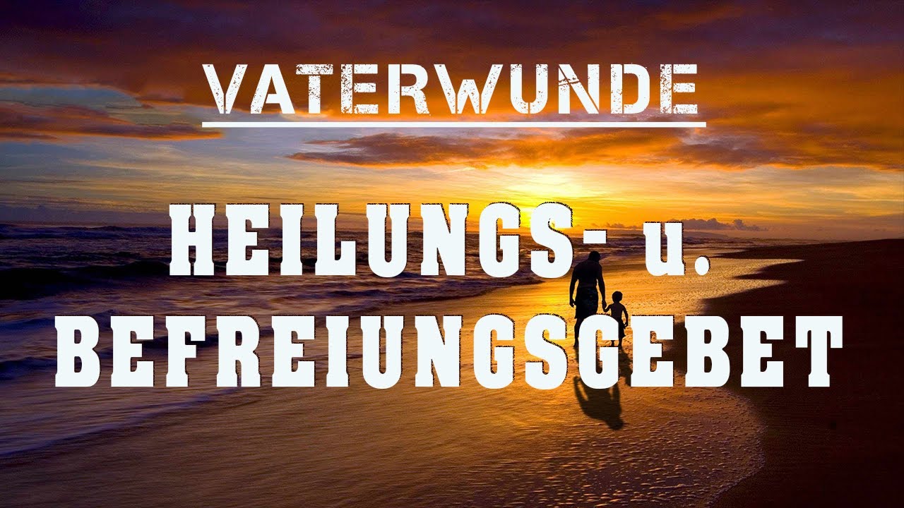 VATERWUNDE | HEILUNGS- u. BEFREIUNGSGEBET