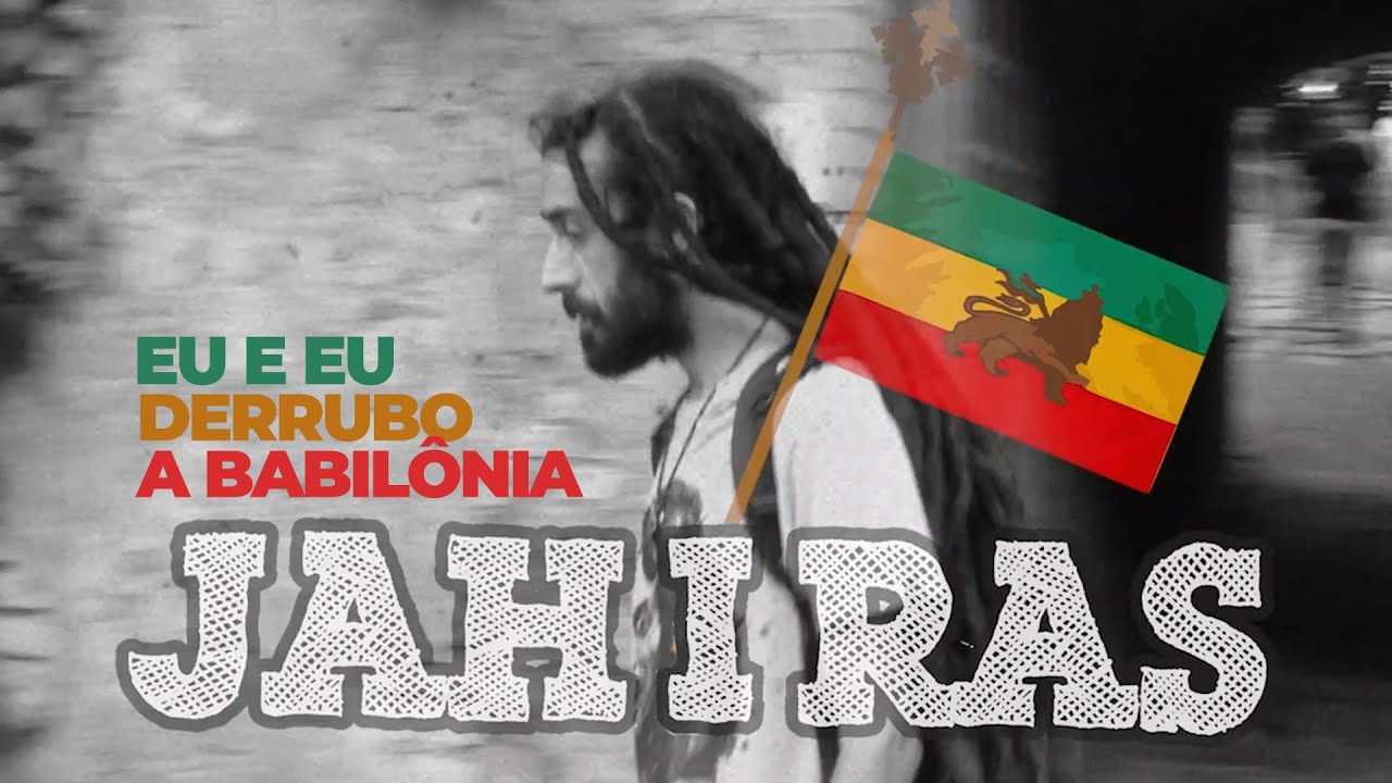 Jah I Ras - Eu e Eu Derrubo a Babilônia (Vídeo Oficial)