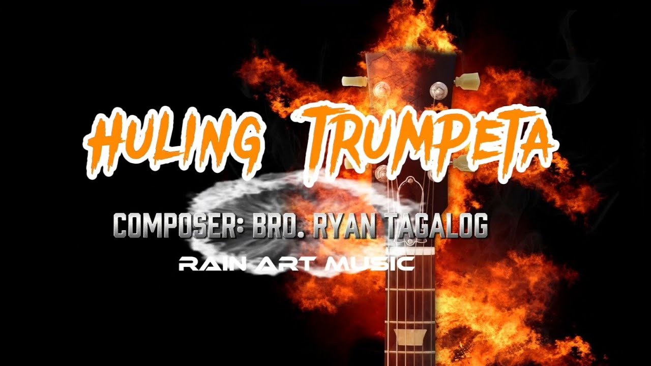 Huling Trumpeta. Composer: Bro.Ryan Tagalog (Rain Art music)