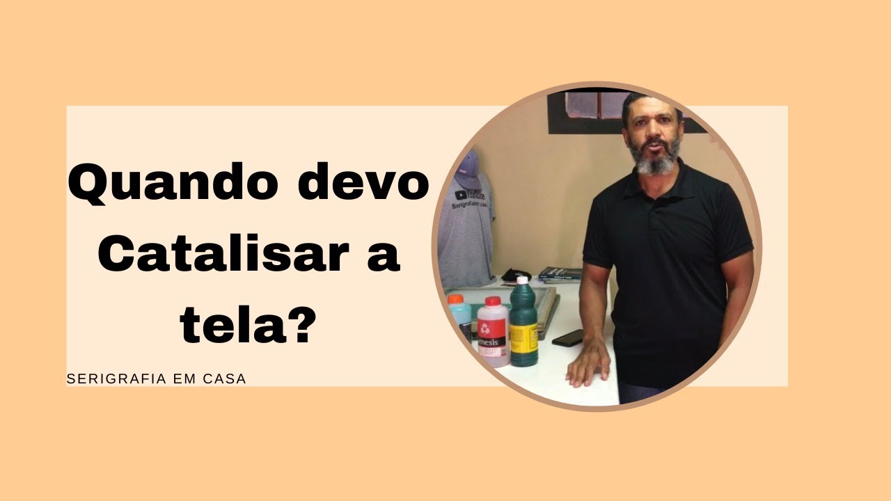 Quando devo catalisar as telas?