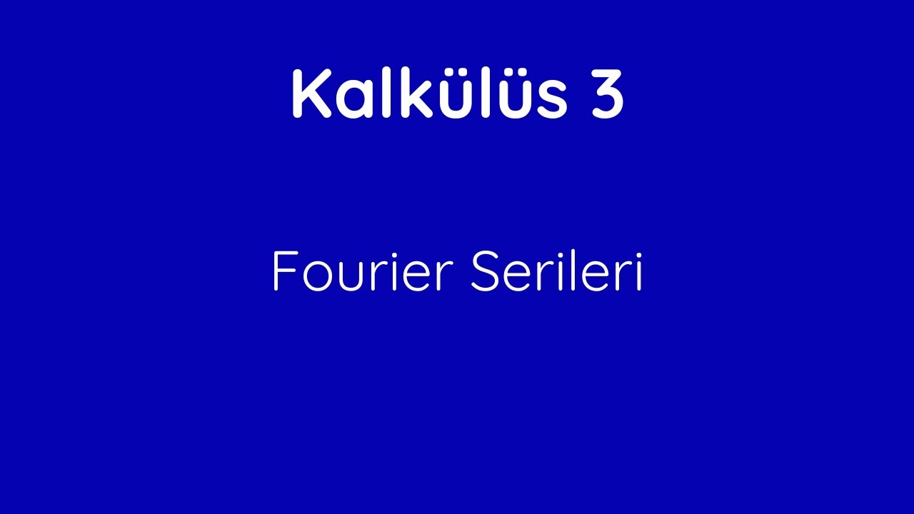 46) Foruier Serileri [Fourier Series]