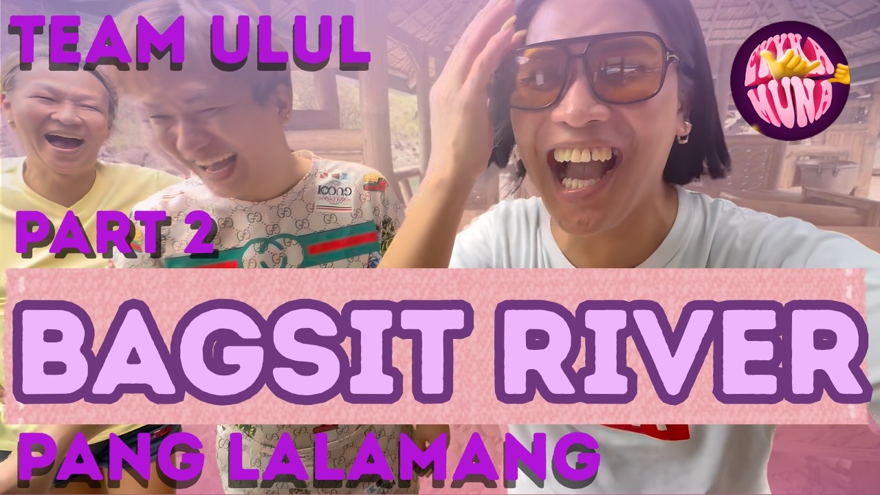 🌊 TEAM PANG LALAMANG SA BAGSIT RIVER (PART 2)