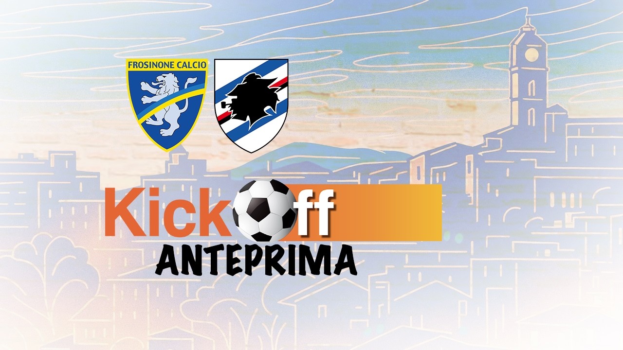 KickOff Anteprima, tutte le anticipazioni su Frosinone-Sampdoria e sulla 29^ giornata di Serie B