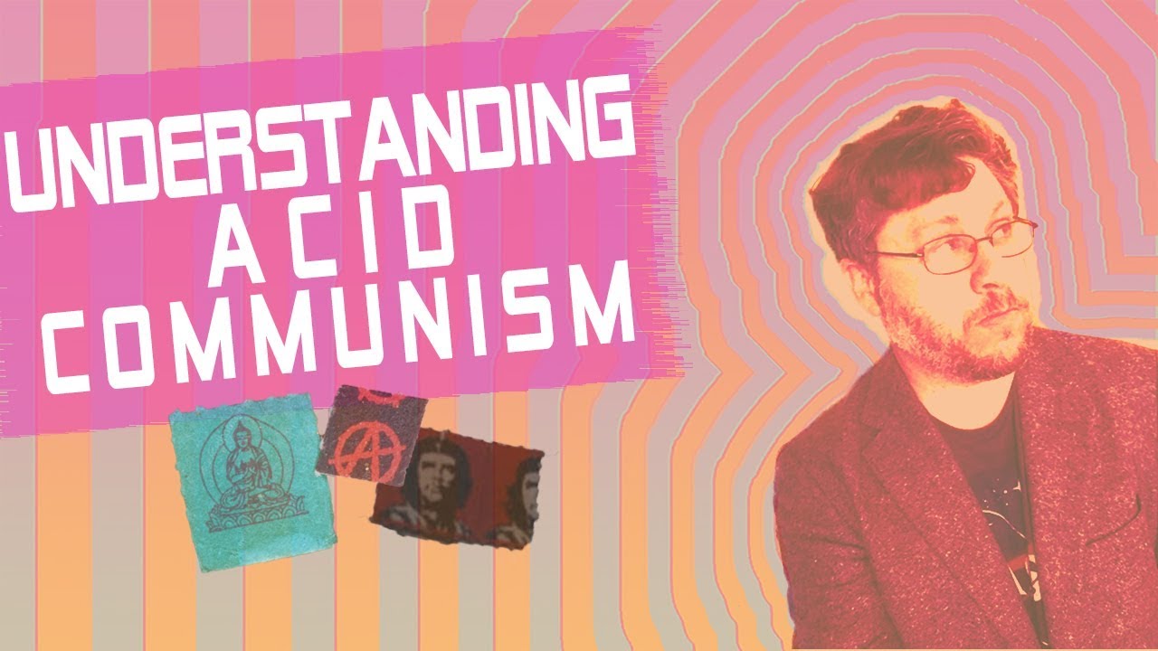 Acid Communism or Will the Revolution be a Trip?