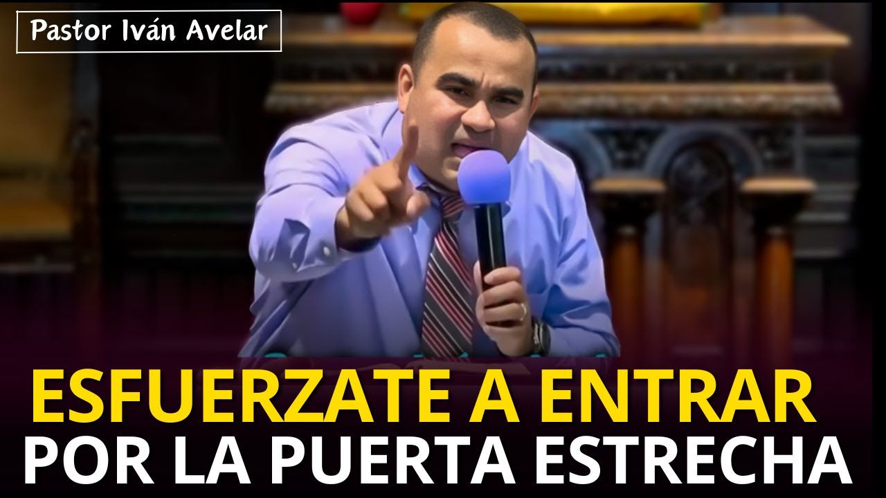 ESFUÉRZATE por ENTRAR por la puerta ESTRECHA - Pastor Ivan Avelar