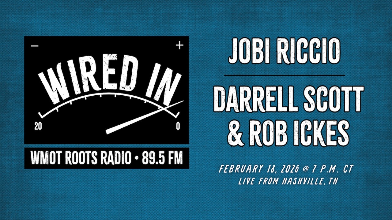 Wired In with Darrell Scott & Rob Ickes and Jobi Riccio