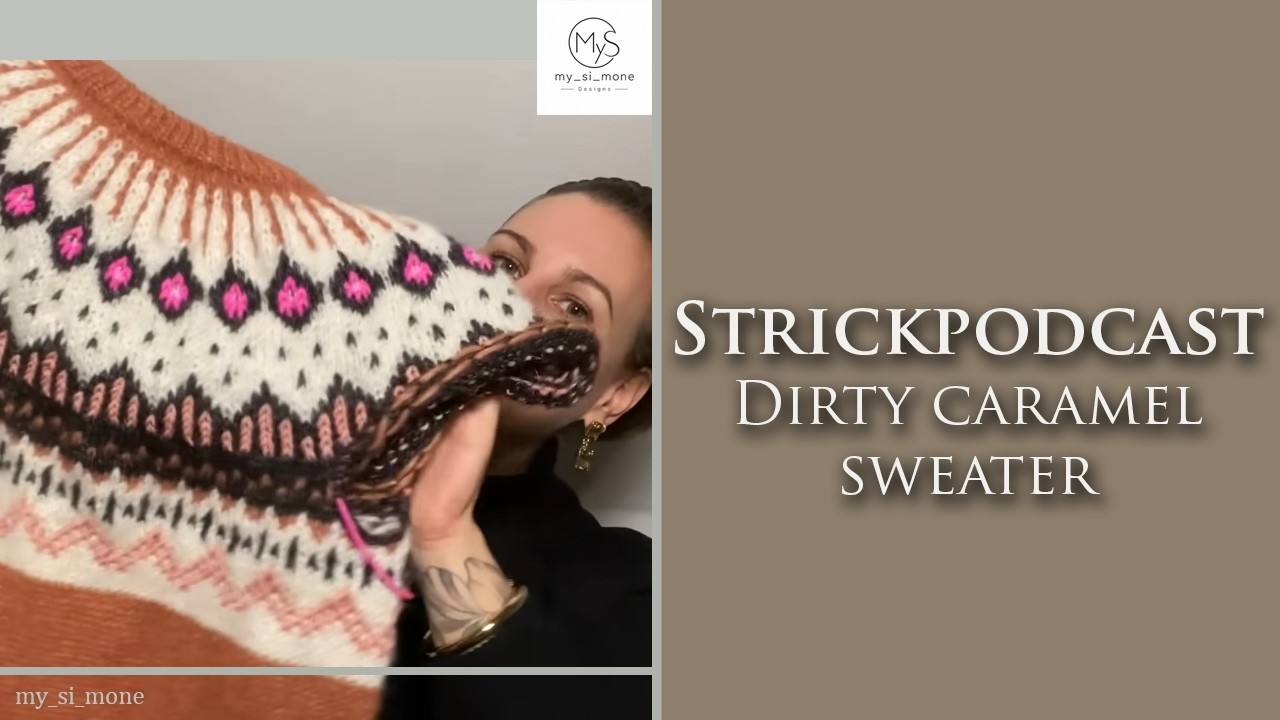 I Strickpodcast I Dirty Caramel Sweater, neue Designs und Grinch Söckchen