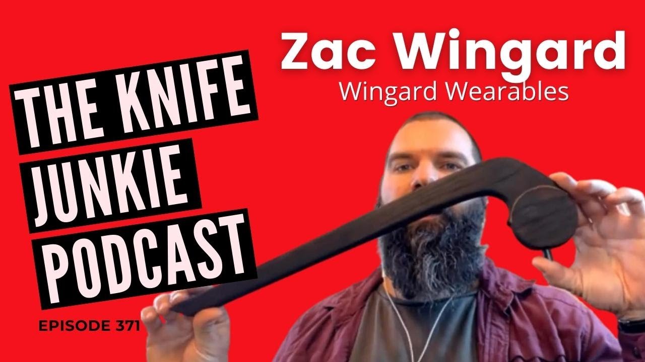 Wingard Wearables Zac Wingard - The Knife Junkie Podcast (Episode 371)