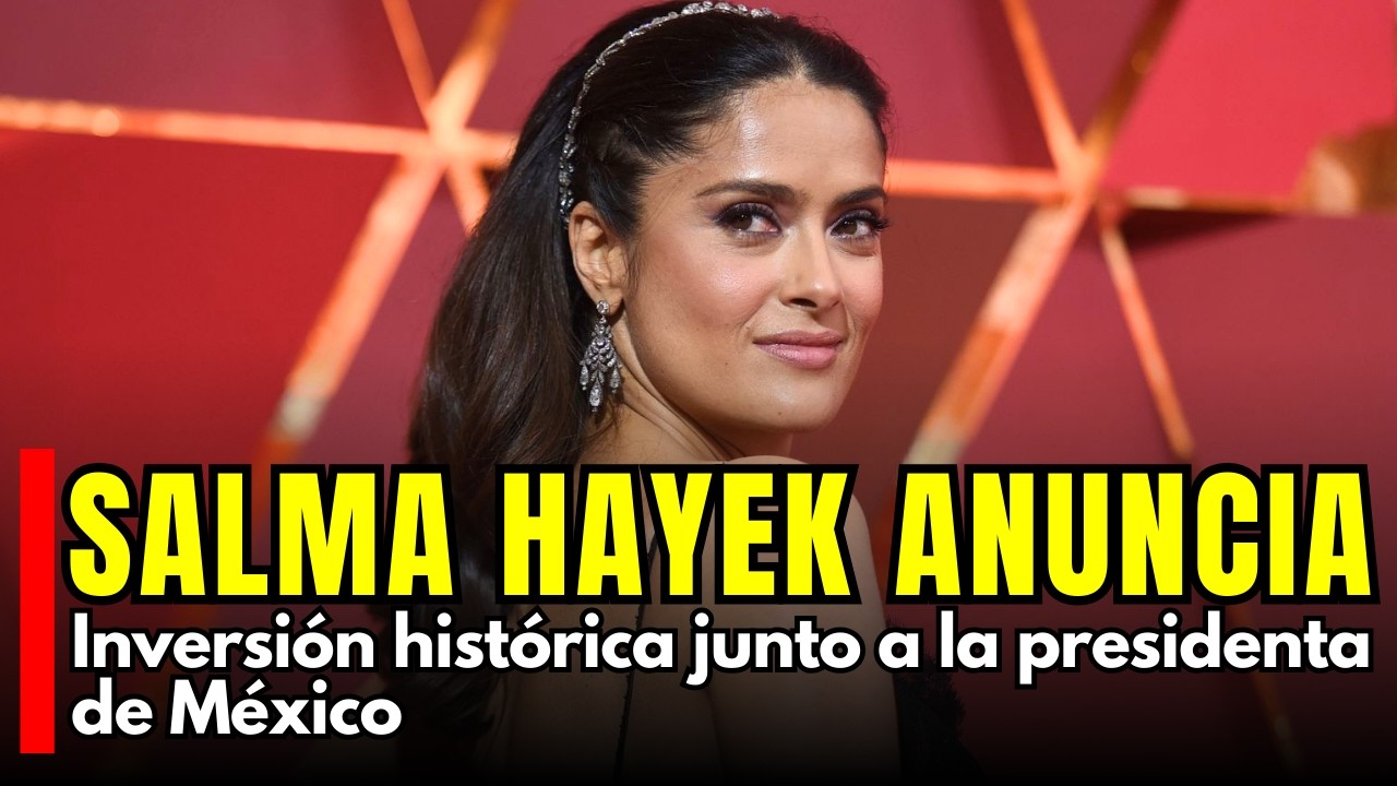 SOBERANÍA CULTURAL en México Salma Hayek y presidenta de México anuncian gran inversión