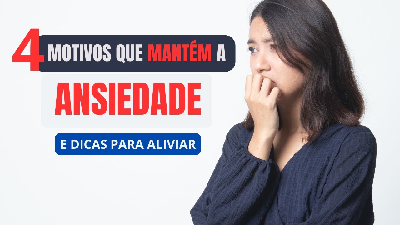 4 Motivos que mantém a ansiedade - E Dicas para aliviar.
