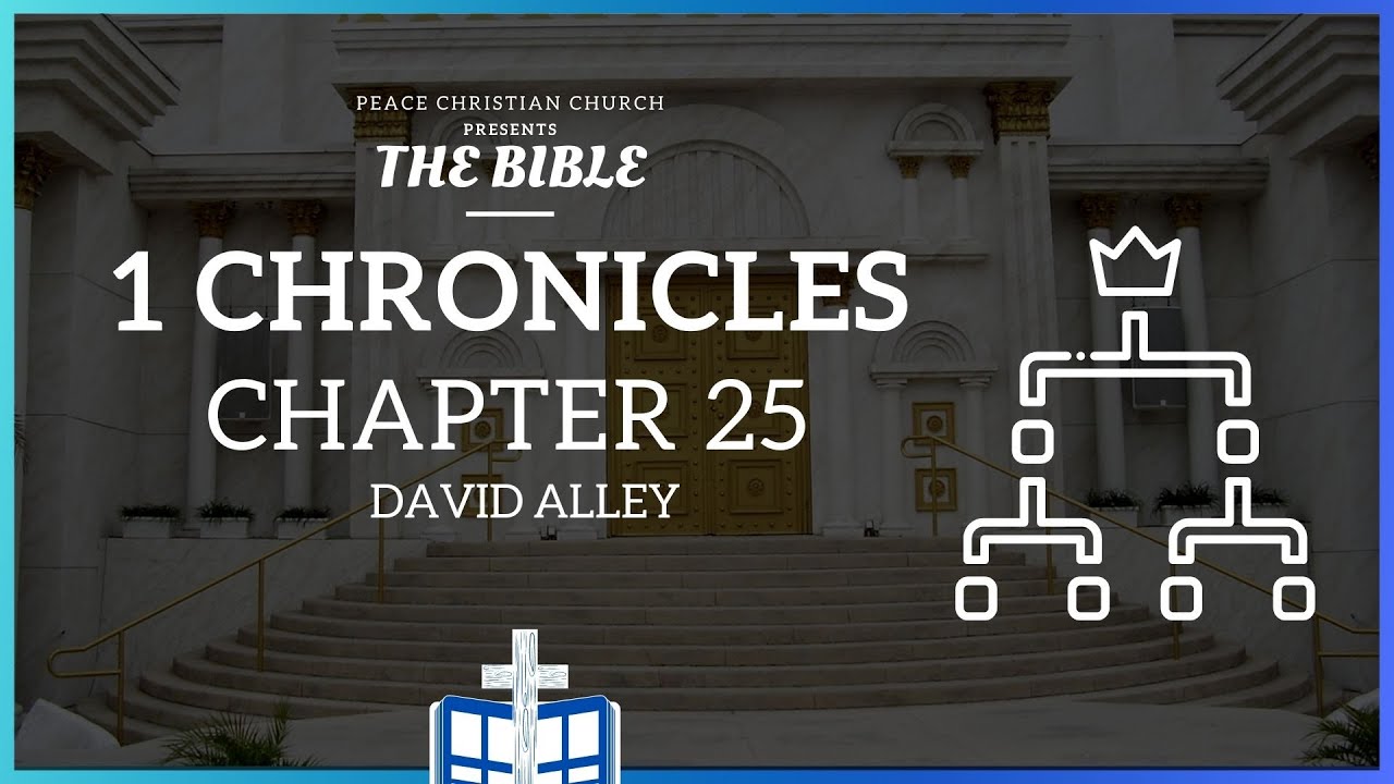 1 Chronicles 25 - Musicians and their Duties | Bible Podcast, David Alley, Peace Christian Church