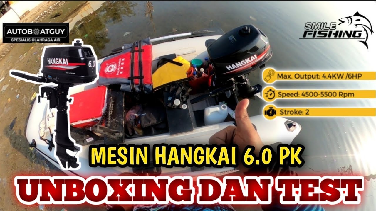 MESIN TEMPEL HANGKAI 6.0 HP | UNBOXING HANGKAI 6.0 PK |TEST SPEED /PERAHU KARET 280CM