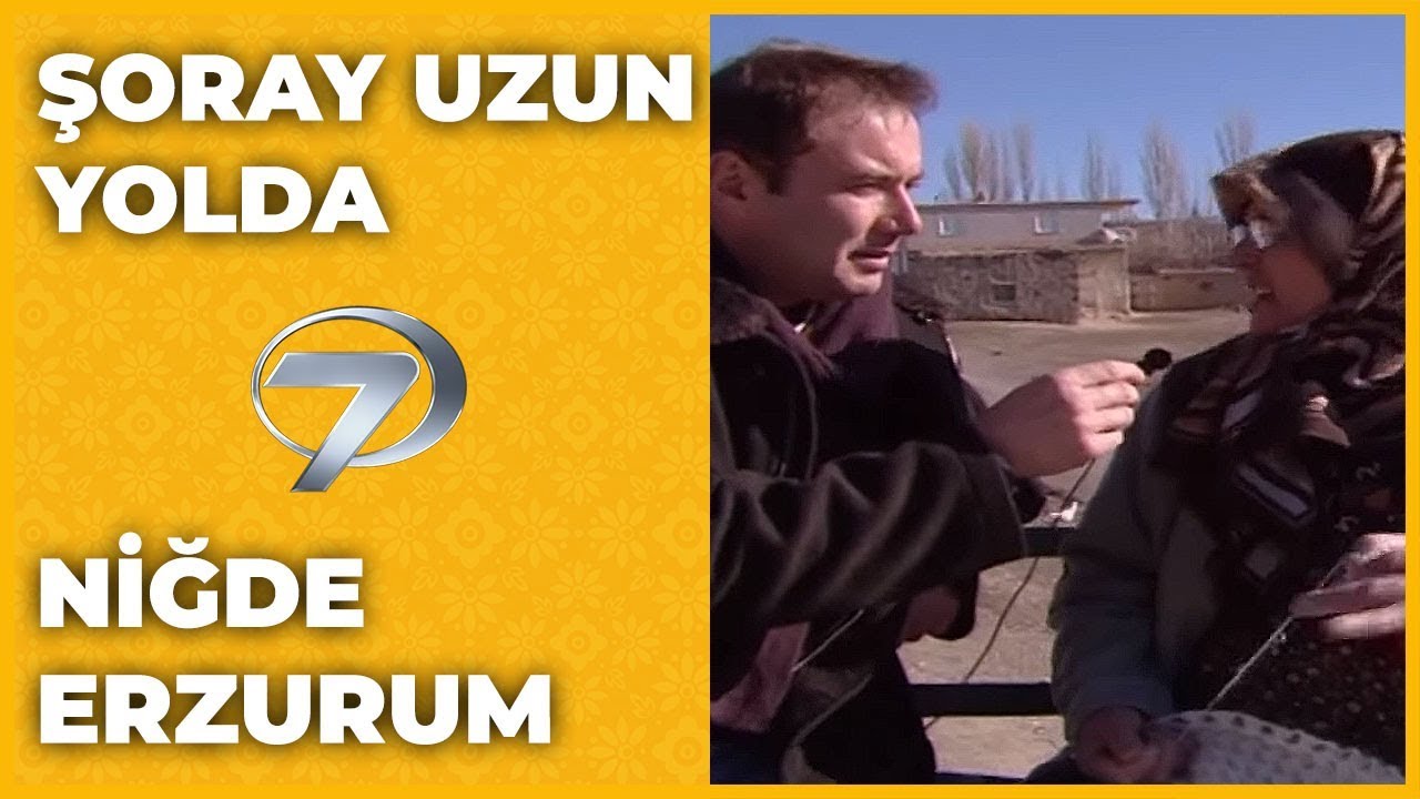 Niğde - Erzurum | Şoray Uzun Yolda