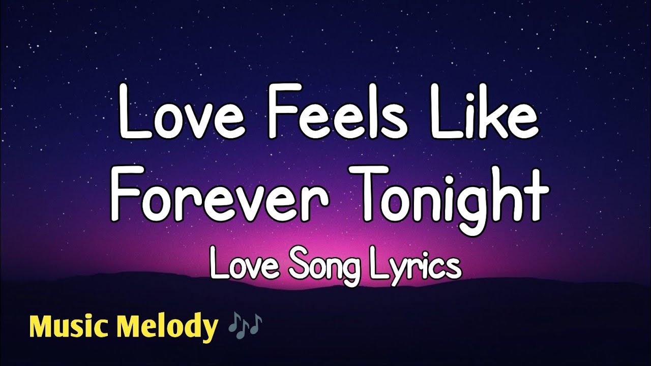 Love Feels Like Forever Tonight - Love Song (Lyrics) 😚