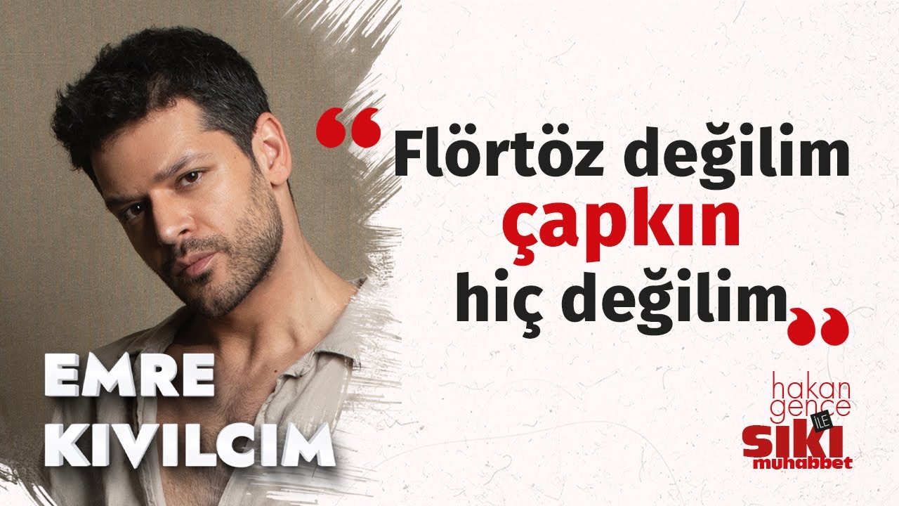 Emre Kıvılcım: Âşık oldum ama kimsenin peşinden koşmadım | Hakan Gence ile Sıkı Muhabbet