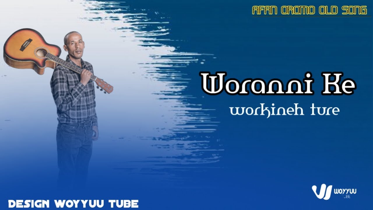 WORAANII KE BY SINGER WORKINEH TURE