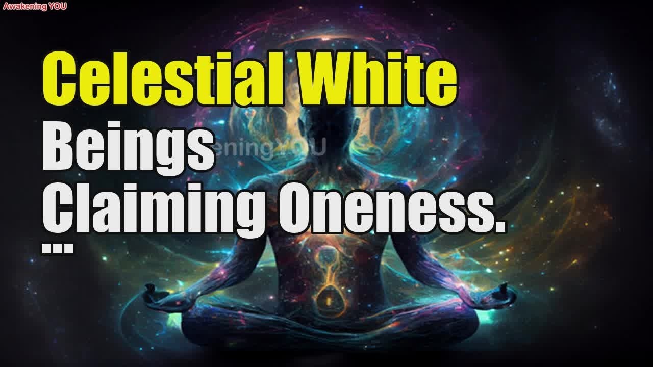 Celestial White Beings~ Claiming Oneness