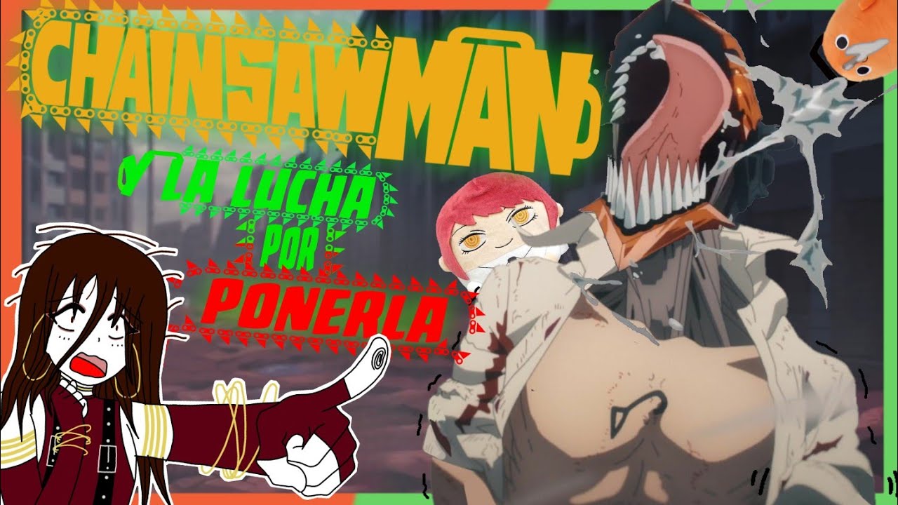 CHAINSAW MAN y la LUCHA por PONERLA 